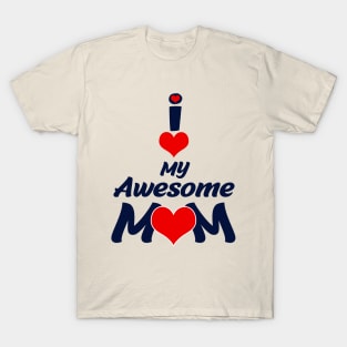 I Love My Awesome Mom T-Shirt